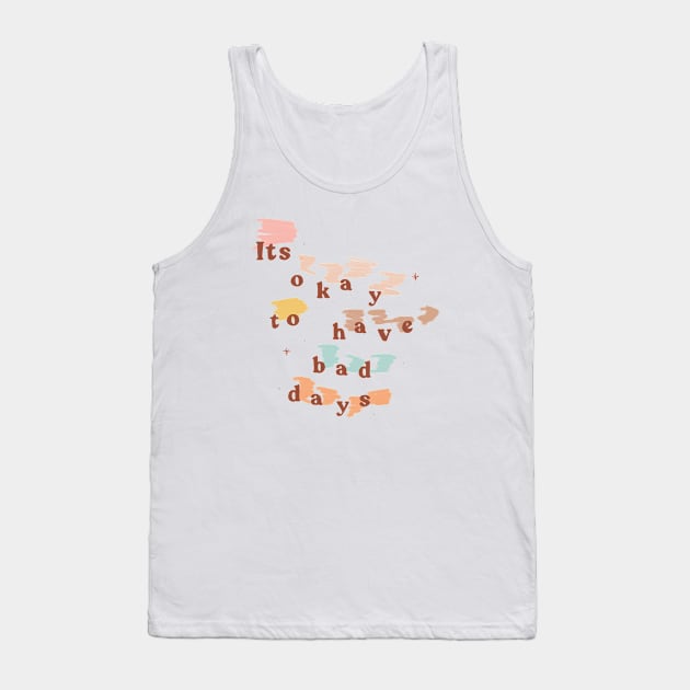 It's Okay to Have Bad Days Tank Top by shopsundae